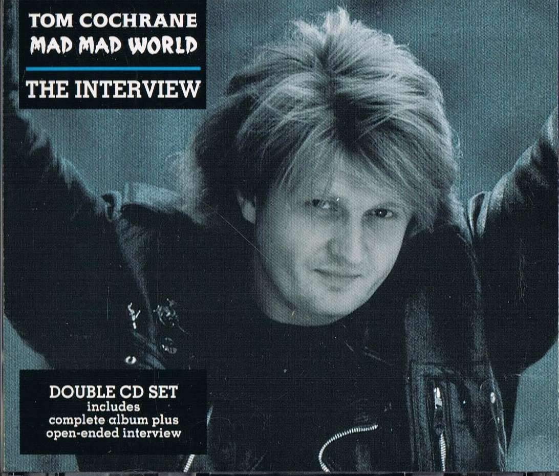 Tom Cochrane / Mad Mad World - The Interview (Double CD Set includes complete album plus open-ended interview)