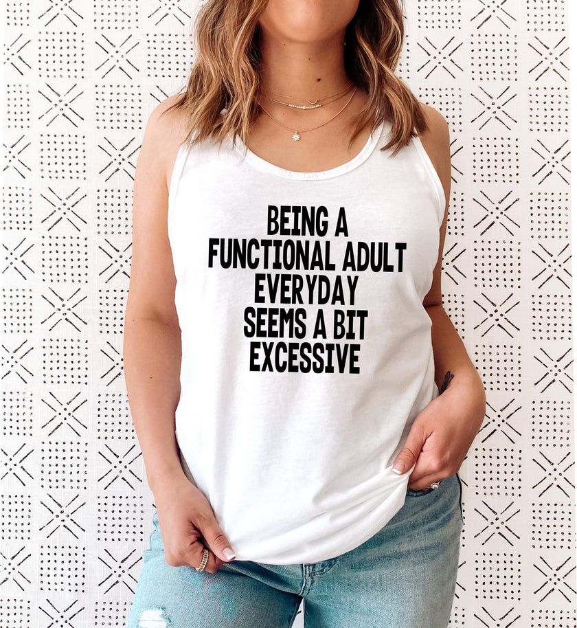 Being a Functional Adult Everyday Is a Bit Excessive Racerback Tank Top