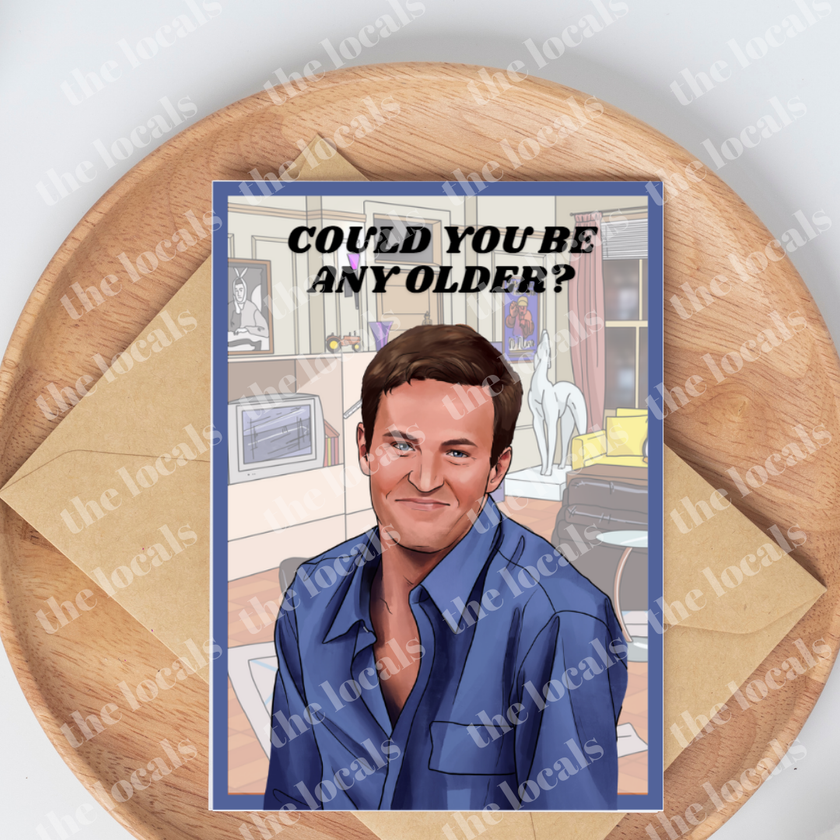 Chandler Could You Be Any Older? Greeting Card