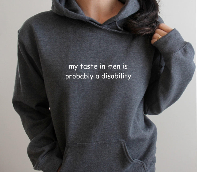 My Taste in Men is Probably a Disability Pullover Hoodie
