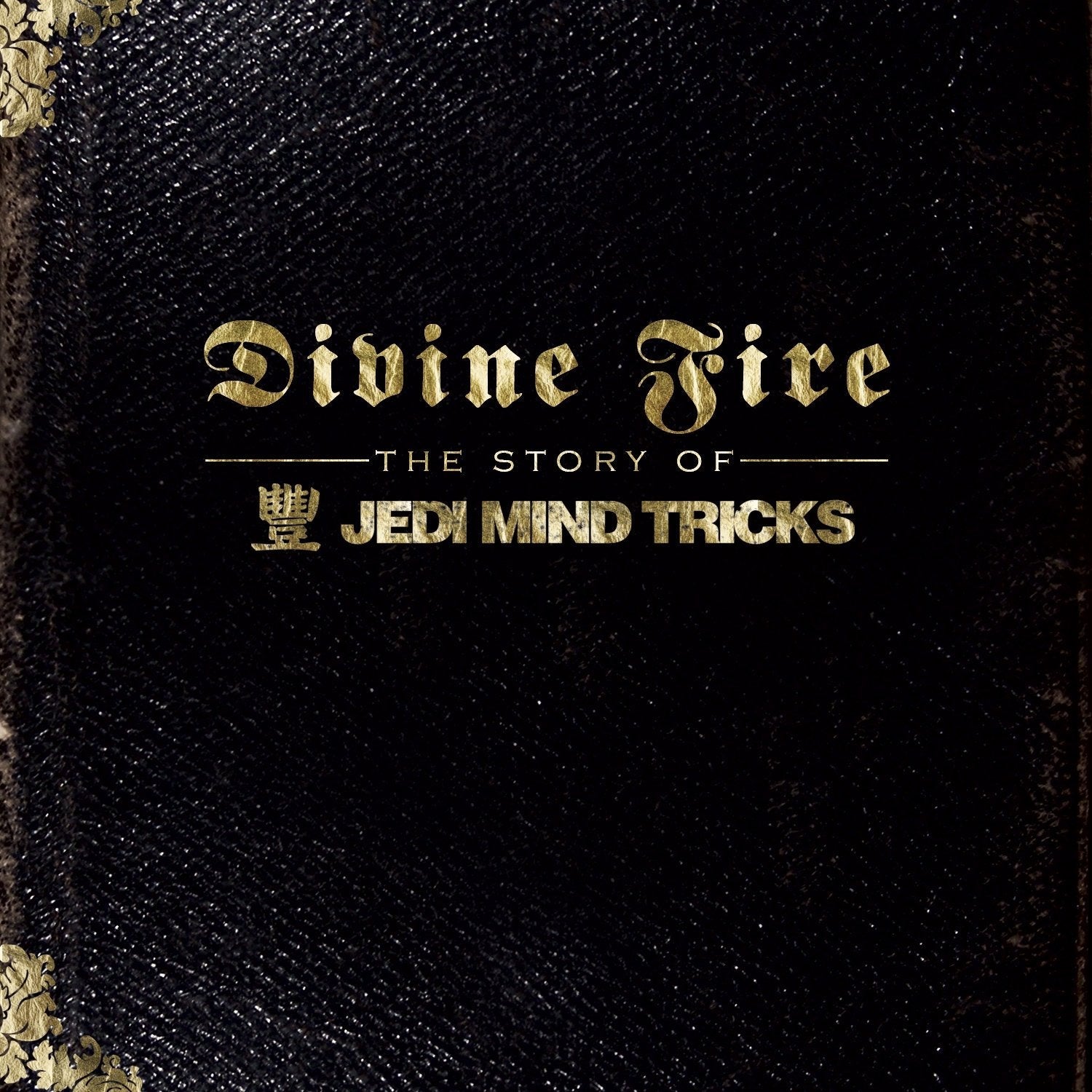 Divine Fire - The Story of Jedi Mind Tricks