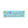 Dilly-Dallying Bumper Sticker
