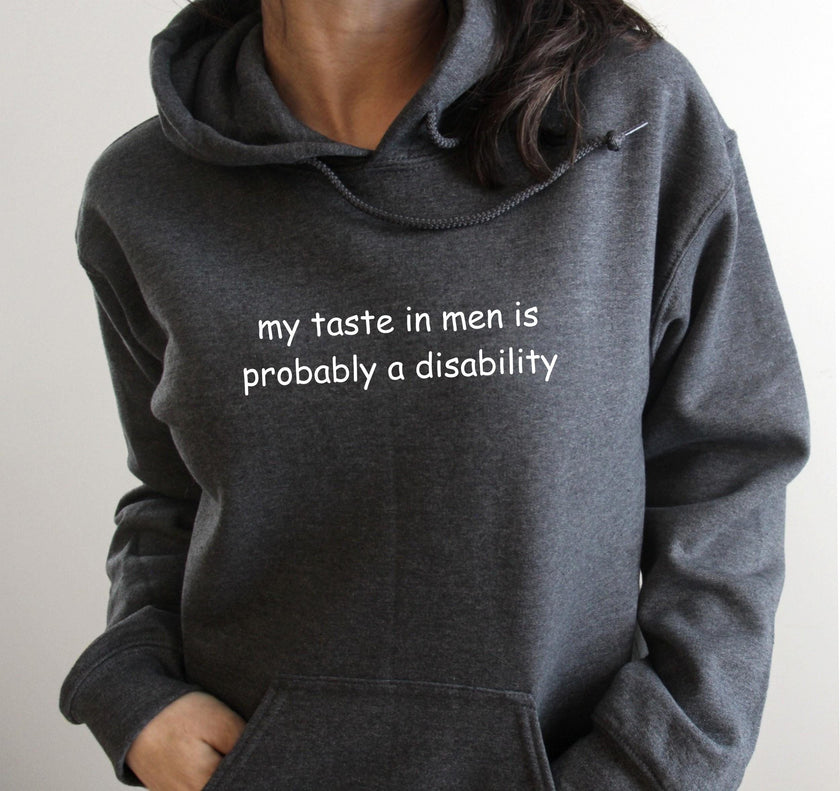 My Taste in Men is Probably a Disability Pullover Hoodie