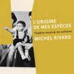 Michel Rivard / L'origine de mes espèces: Théâtre musical en solitaire - CD (Used)