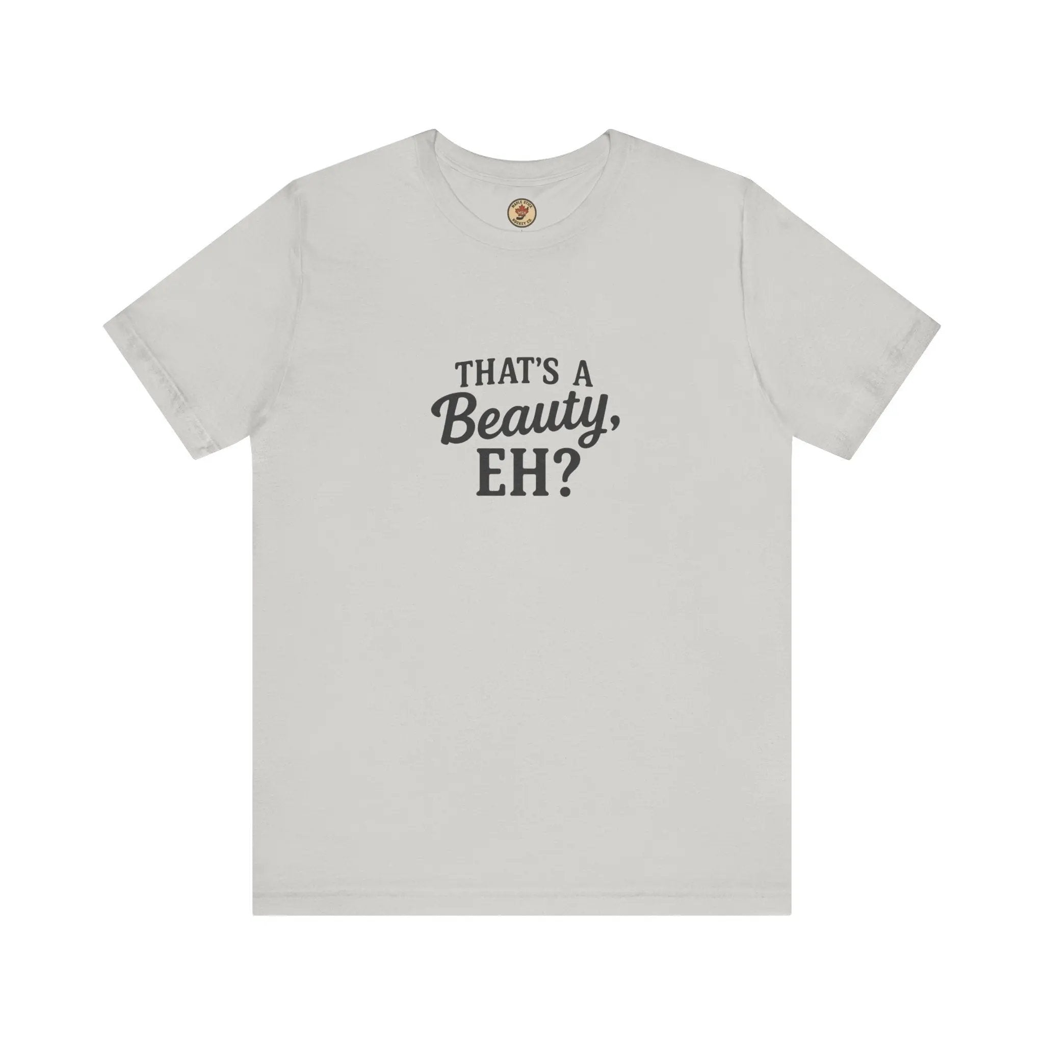 That's a Beauty Eh T-Shirt – Maple Stick Canadian Pride T-Shirt