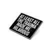 At Least All the Trauma Made Me Hilarious | Collectible Pin