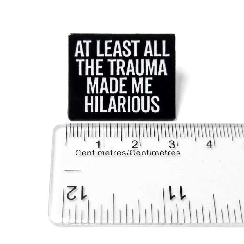 At Least All the Trauma Made Me Hilarious | Collectible Pin