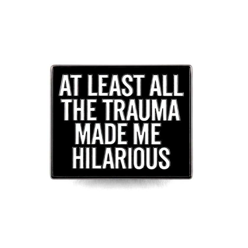 At Least All the Trauma Made Me Hilarious | Collectible Pin