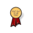 Didn't Quit My Job Today (Award Ribbon) | Collectible Pin