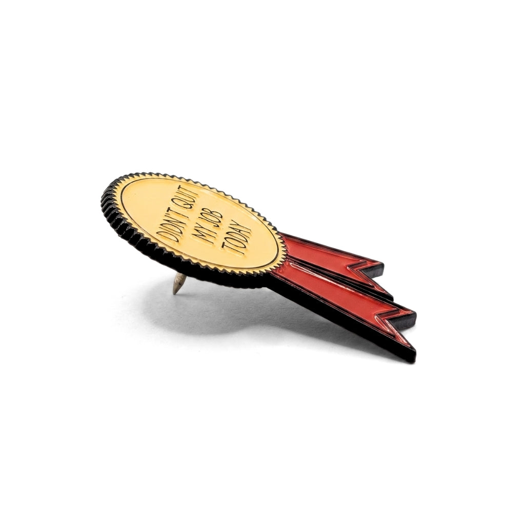Didn't Quit My Job Today (Award Ribbon) | Collectible Pin