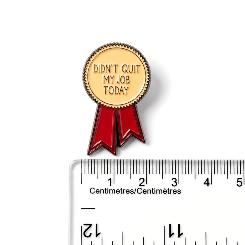 Didn't Quit My Job Today (Award Ribbon) | Collectible Pin