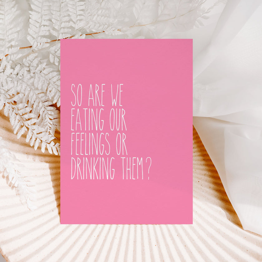 SO ARE WE EATING OUR FEELINGS OR DRINKING THEM
