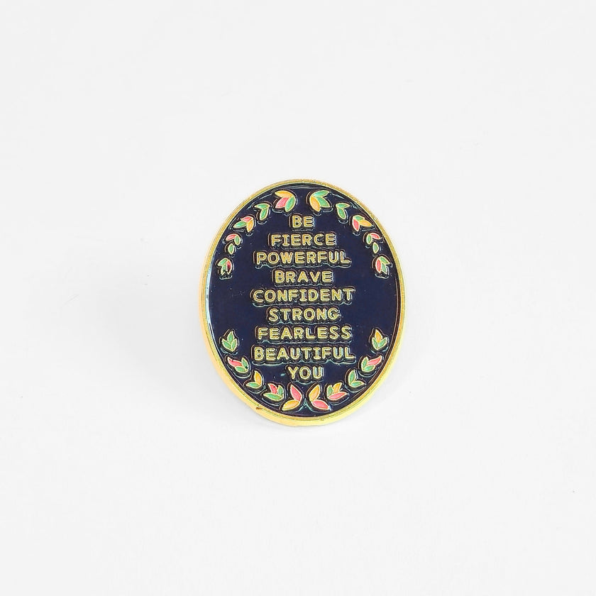 Be (Fierce Powerful Brave Confident Strong Fearless Beautiful) You | Collectible Pin