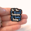 Be the Reason Someone Smiles Today | Collectible Pin