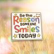 Be the Reason Someone Smiles Today | Collectible Pin