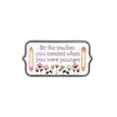 Be the Teacher You Needed When You Were Younger | Collectible Pin