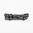Be the Woman You Needed When You Were a Little Girl | Collectible Pin