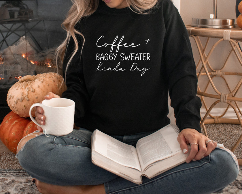 Coffee & Baggy Sweaters Kinda Day Sweatshirt | Cozy Crewneck | Coffee Lover Sweater | Relaxed Fit Pullover | Fall Winter Outfit