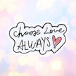 Choose Love Always | Collectible Pin