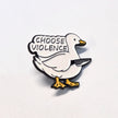 Choose Violence Goose | Collectible Pin