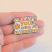 Create Your Own Sunshine | Collectible Pin