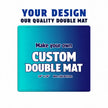 Custom Printed Double Mat
