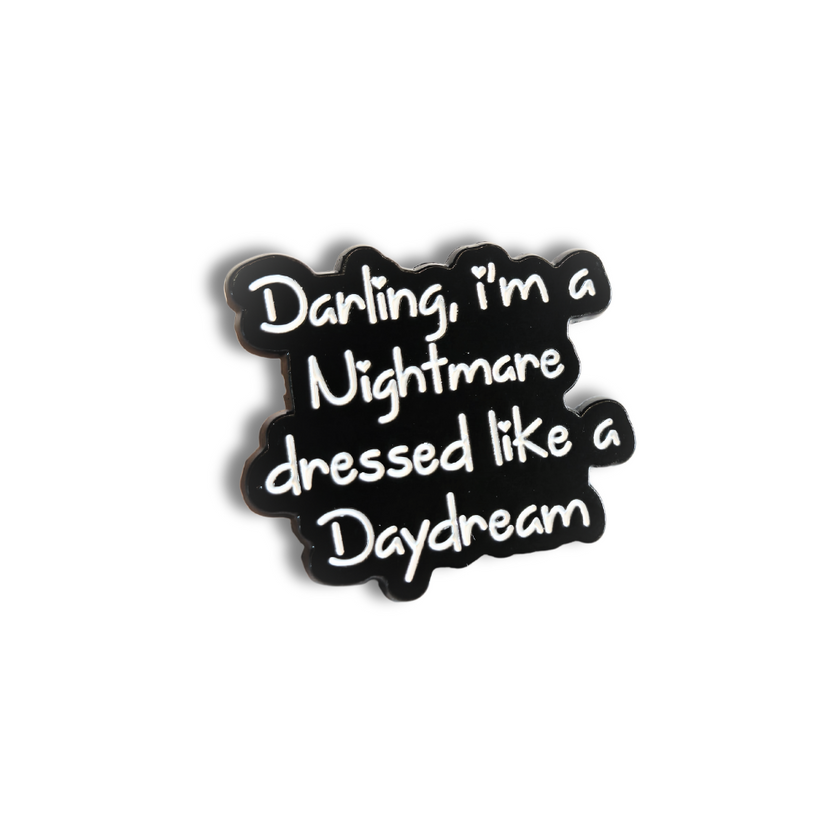 Darling I'm a Nightmare Dressed Like a Daydream | Collectible Pin