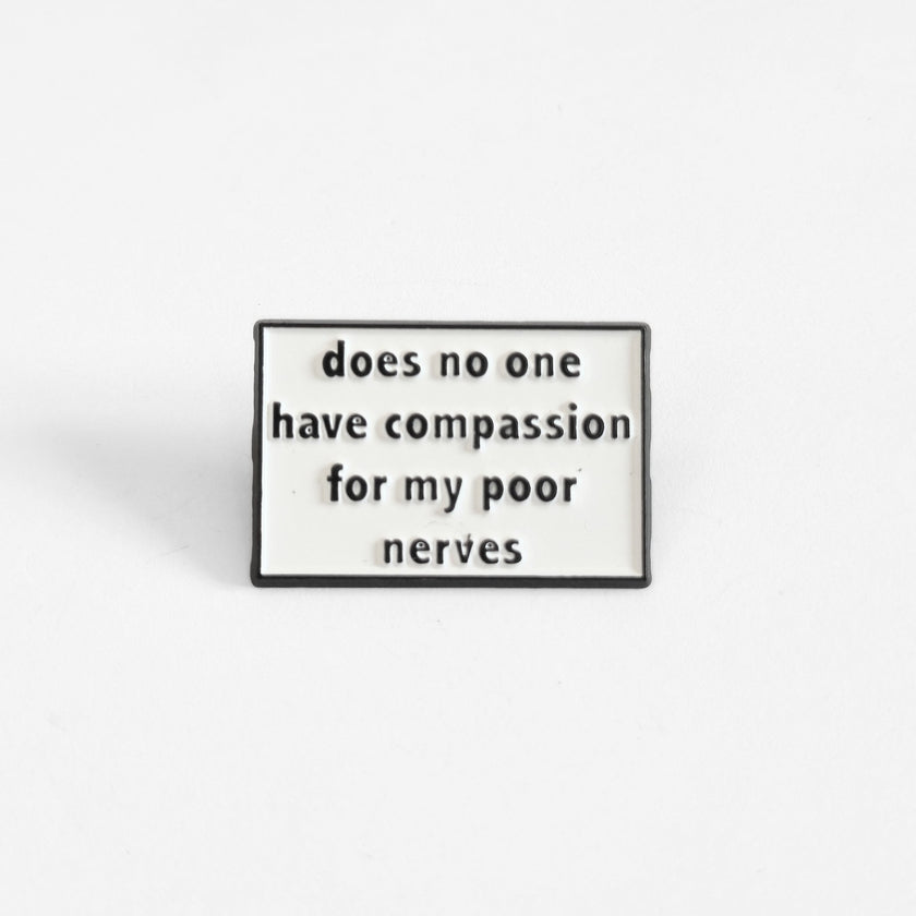 Does No One Have Compassion For My Poor Nerves? | Collectible Pin