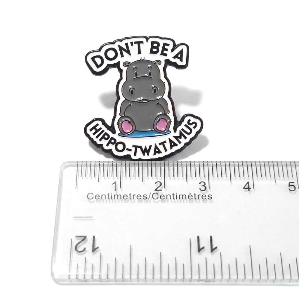 Don't Be a Hippo-Twatamus | Collectible Pin