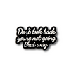 Don't Look Back You're Not Going That Way | Collectible Pin