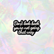 Don't Look Back You're Not Going That Way | Collectible Pin