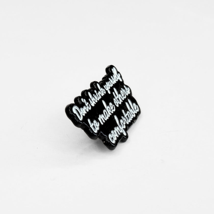 Don't Shrink Yourself To Make Others Comfortable | Collectible Pin