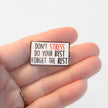 Don't Stress Do Your Best Forget the Rest | Collectible Pin