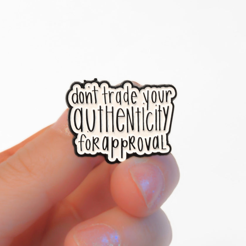 Don't Trade Your Authenticity for Approval | Collectible Pin