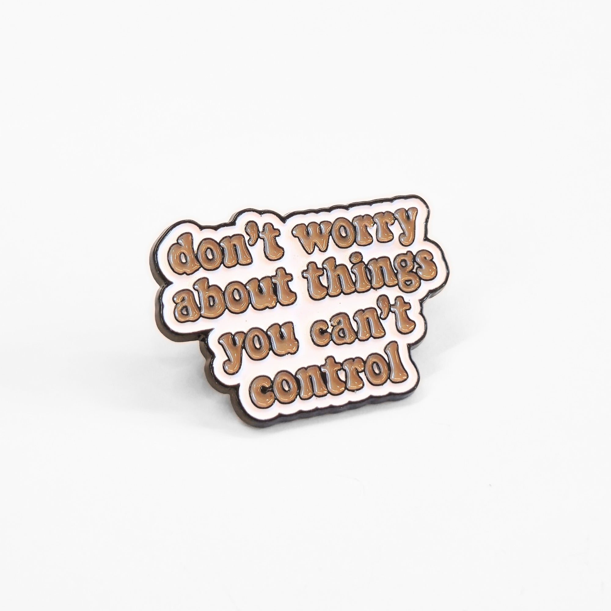 Don't Worry About Things You Can't Control | Collectible Pin
