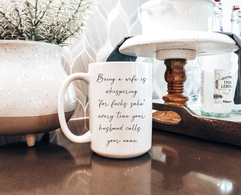 Being a Wife Funny Coffee Mug – “Yelling for F*ck’s Sake