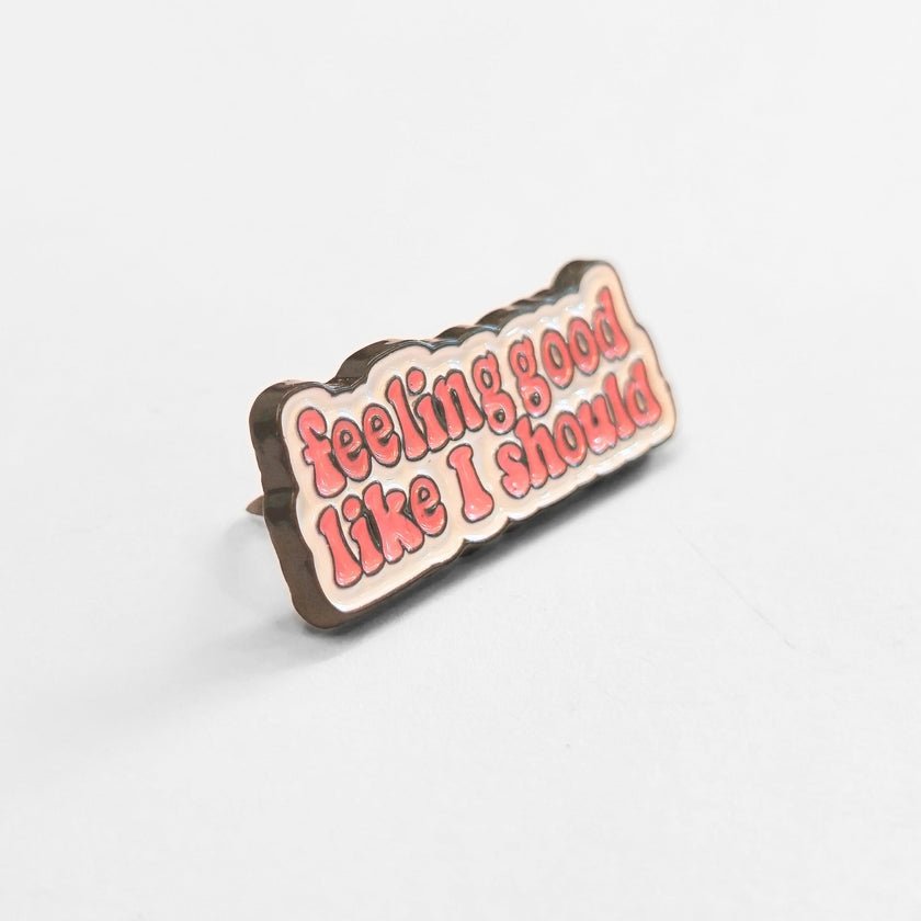 Feeling Good Like I Should | Collectible Pin