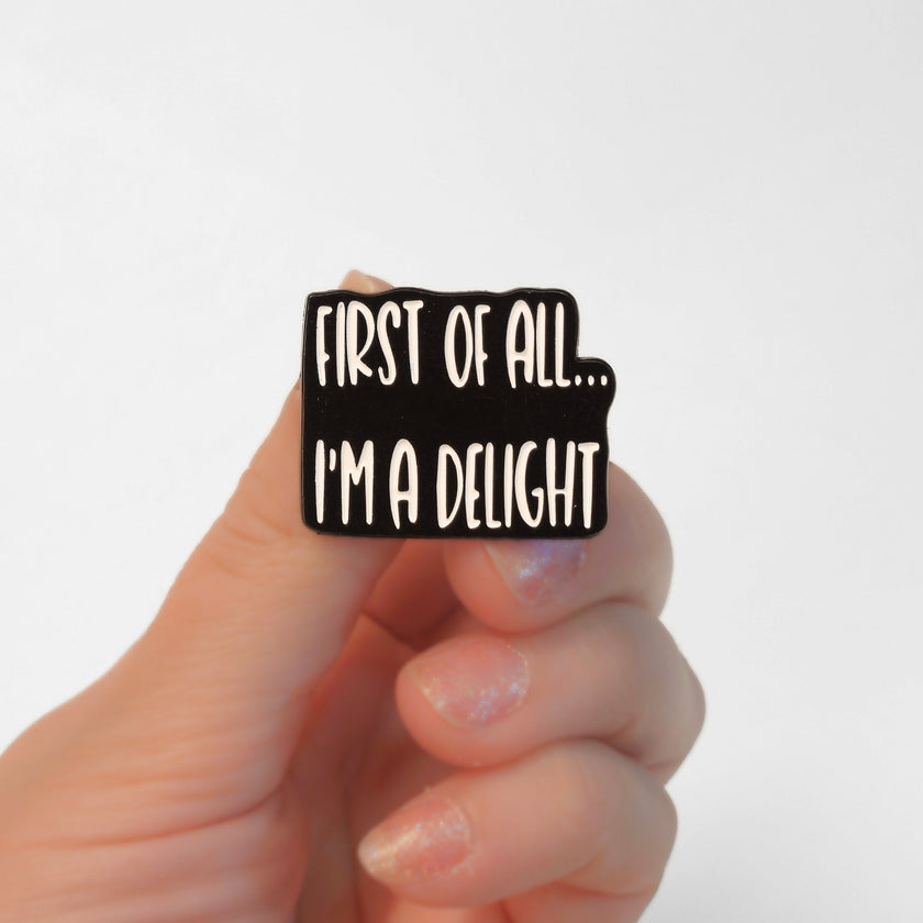 First Of All I'm a Delight | Collectible Pin