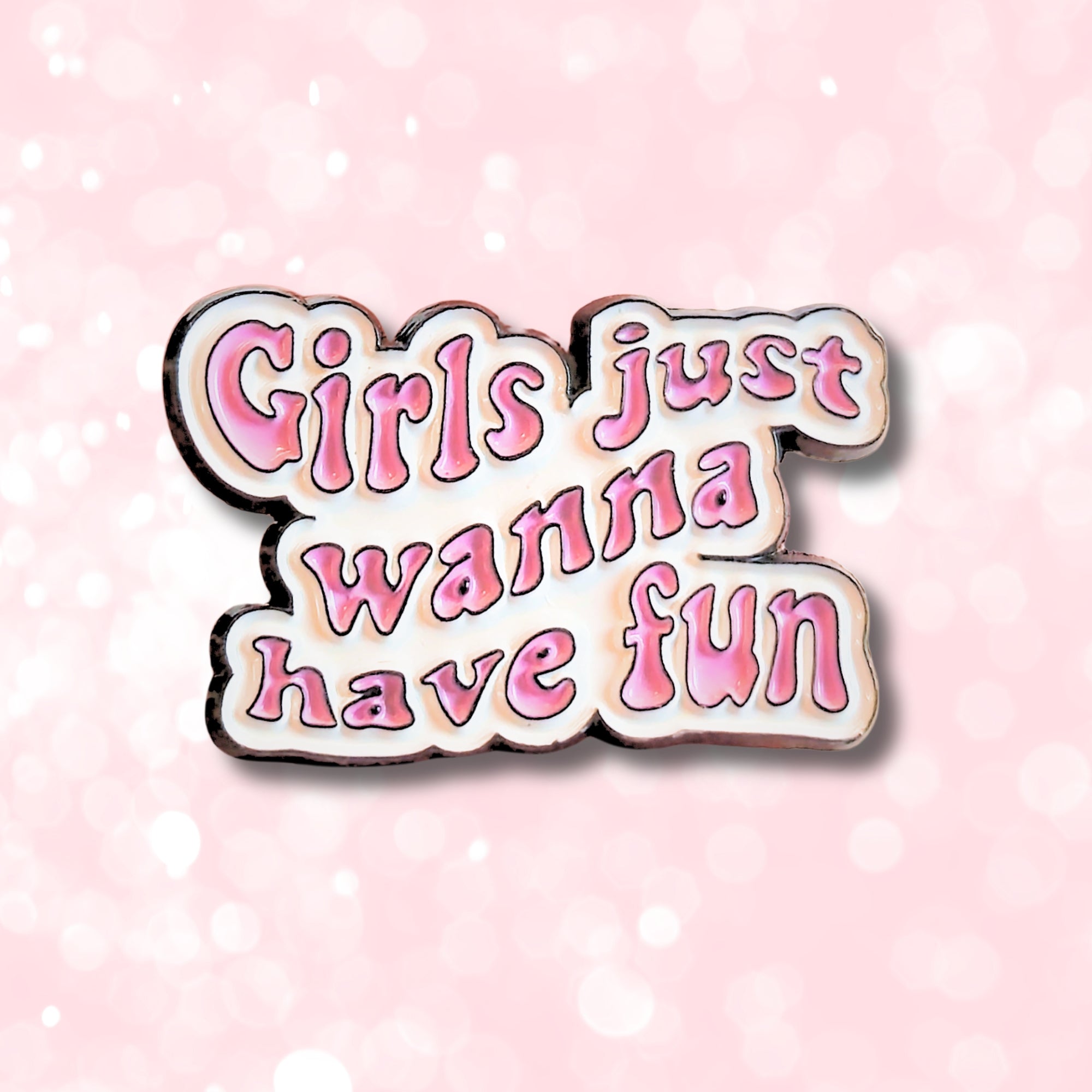 Girls Just Wanna Have Fun | Collectible Pin