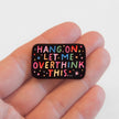 Hang On, Let Me Overthink This | Collectible Pin