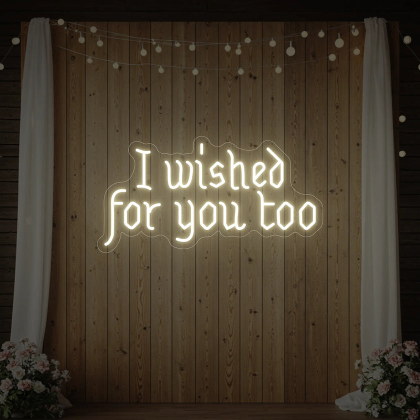 I Wished For You Too Neon Sign