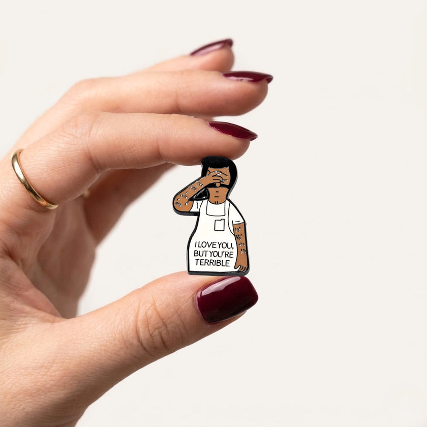 I Love You But You're Terrible | Collectible Pin