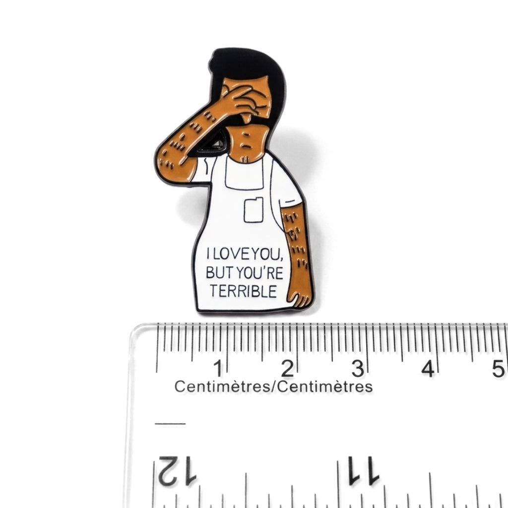 I Love You But You're Terrible | Collectible Pin