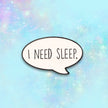 I Need Sleep | Collectible Pin