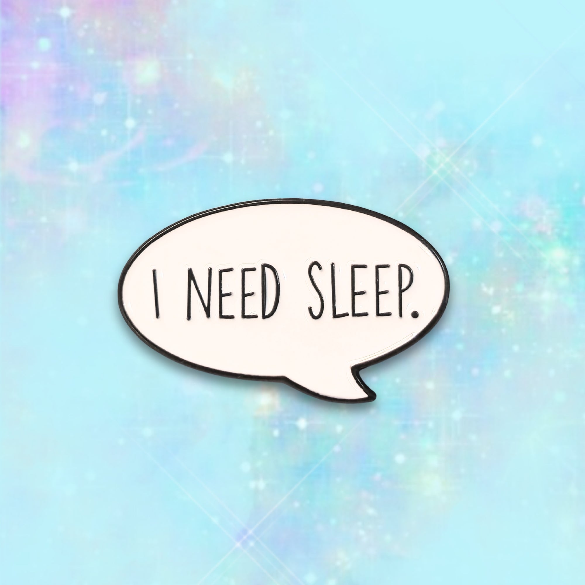 I Need Sleep | Collectible Pin