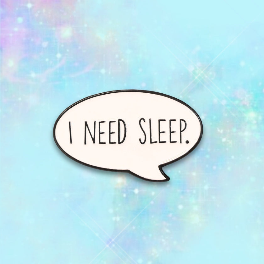 I Need Sleep | Collectible Pin