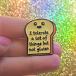 I Tolerate a Lot of Things But Not Gluten | Collectible Pin