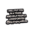I Will Put You In a Trunk and Help People Look For You | Collectible Pin