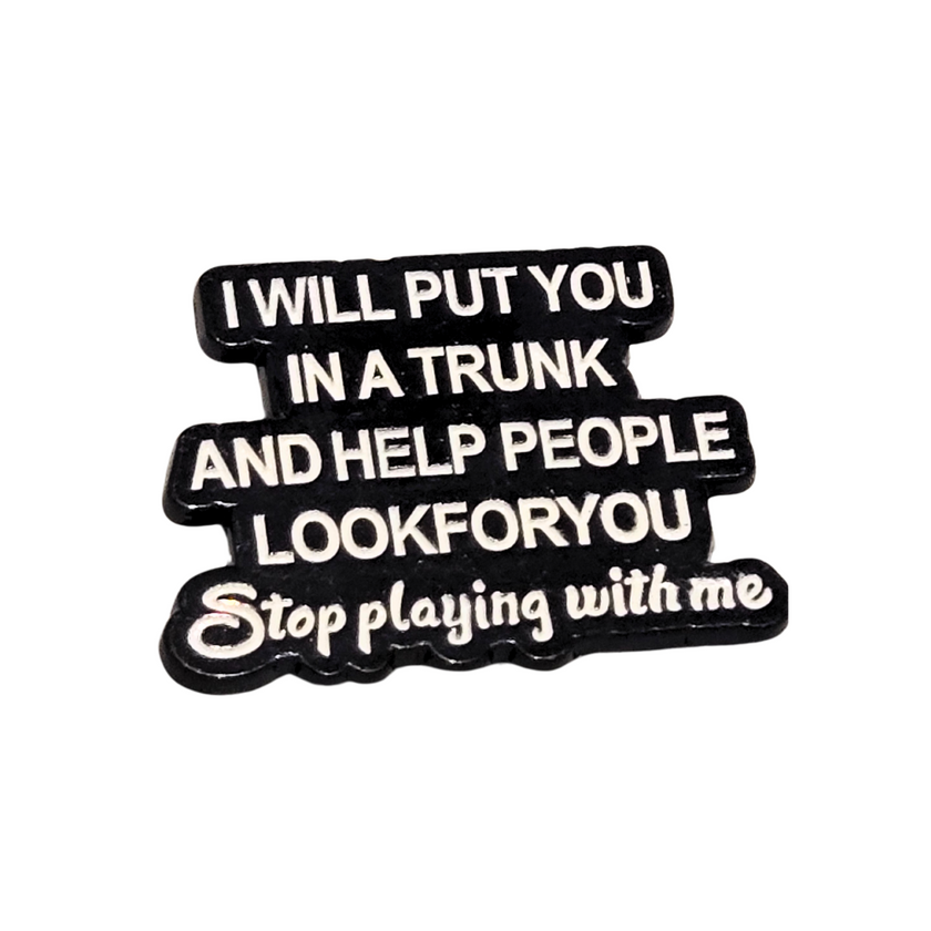 I Will Put You In a Trunk and Help People Look For You | Collectible Pin