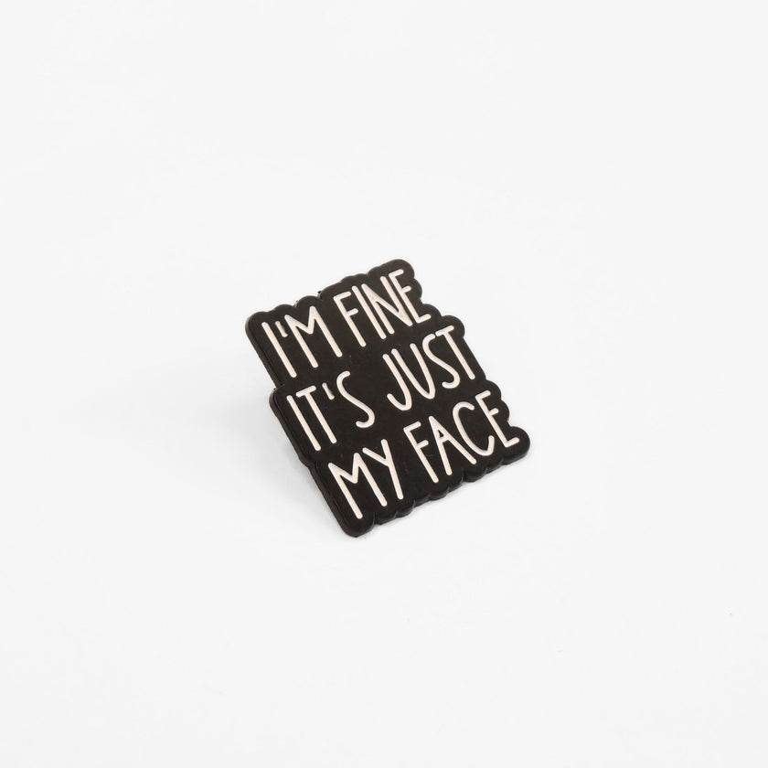 I'm Fine It's Just My Face | Collectible Pin
